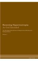 Reversing Hypermetropia: As God Intended The Raw Vegan Plant-Based Detoxification & Regeneration Workbook for Healing Patients. Volume 1