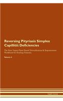 Reversing Pityriasis Simplex Capillitii: Deficiencies The Raw Vegan Plant-Based Detoxification & Regeneration Workbook for Healing Patients.Volume 4