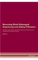 Reversing Distal Subungual Onychomycosis: Kidney Filtration The Raw Vegan Plant-Based Detoxification & Regeneration Workbook for Healing Patients. Volume 5