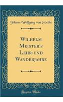 Wilhelm Meister's Lehr-Und Wanderjahre (Classic Reprint)