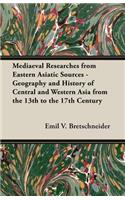 Mediaeval Researches from Eastern Asiatic Sources - Geography and History of Central and Western Asia from the 13th to the 17th Century