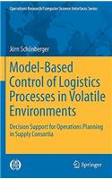 Model-Based Control of Logistics Processes in Volatile Environments
