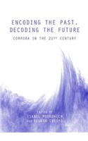 Encoding the Past, Decoding the Future: Corpora in the 21st Century