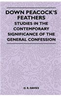 Down Peacock's Feathers - Studies In The Contemporary Significance Of The General Confession