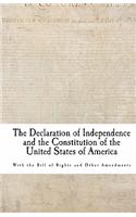 The Declaration of Independence and the Constitution of the United States of America