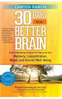 Canyon Ranch 30 Days to a Better Brain: A Groundbreaking Program for Improving Your Memory, Concentration, Mood, and Overall Well-Being