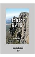 Robbed of Every Blessing (Large Print 16pt)