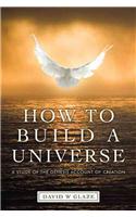 How to Build a Universe: A Study of the Genesis Account of Creation(English)