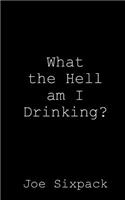 What the Hell am I Drinking?