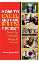 How to excel and have fun at university: Powerful tips for breaking through at university(English)