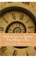 How to Live on Twenty-Four Hours a Day