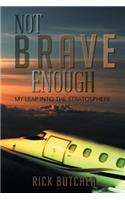 Not Brave Enough: My Leap into the Stratosphere(English)
