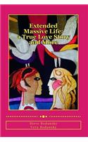 Extended Massive Life: A True Love Story and More