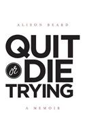 Quit or Die Trying