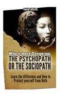 Who Is More Dangerous?the Psychopath or the Sociopath?: Learn the Difference and How to Protect Yourself from Both