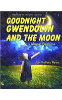 Goodnight Gwendolyn and the Moon, It's Almost Bedtime: Personalized Children's Books, Personalized Gifts, and Bedtime Stories(A Magnificent Me! Estorytime.com)