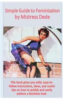 Simple Guide to Feminization by Mistress Dede: (J.D. Rockefeller's Book Club)