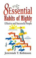 8 Essential Habits of Highly Effective and Successful People