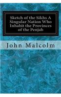 Sketch of the Sikhs A Singular Nation Who Inhabit the Provinces of the Penjab