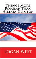 Things More Popular Than Hillary Clinton