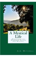A Mystical Life: Discovering the Wisdom of Author A.A. Mitchell(6 The Wisdom of A.A.Mitchell)