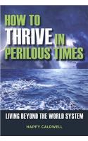 How to Thrive in Perilous Times