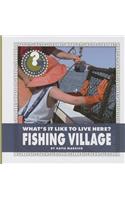 What's It Like to Live Here? Fishing Village: (Community Connections: What's It Like to Live Here?)