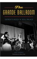 Grande Ballroom: Detroit's Rock 'n' Roll Palace