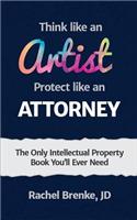 The Law of Creativity: Think Like an Artist, Argue Like an Attorney