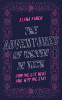 Adventures of Women in Tech: How We Got Here and Why We Stay