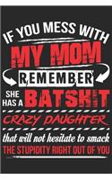 If you mess with my mom remember she has a batshit crazy daughter that will not hesitate to smake the stupidity right out of you: A beautiful daily activity planner book for Daughter and Mom (6x9 sizes 120 pages)