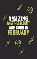 Amazing Anesthesiologist Born In February Notebook Birthday Gift