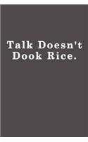 Talk doesn't cook rice.