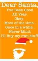 DEAR SANTA, I've Been Good All Year, Okey Most of the time, Once In a While, Never Mind I'll Buy My Stuff/ Orange Notebook Version