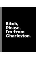 Bitch, Please. I'm From Charleston.