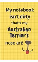 My Notebook Isn't Dirty That's My Australian Terrier's Nose Art: For Australian Terrier Dog Fans