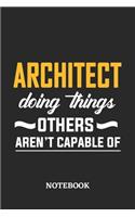 Architect Doing Things Others Aren't Capable of Notebook: 6x9 inches - 110 ruled, lined pages - Greatest Passionate Office Job Journal Utility - Gift, Present Idea