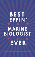 Best Effin' Marine Biologist Ever: White And Blue Marine Biologist Journal Gift...Great Present Idea