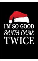 I'm So Good Santa Came Twice