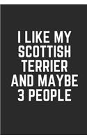 I Like My Scottish Terrier and Maybe 3 People: Lined Journal Notebook With Quote Cover, 6x9, Soft Cover, Matte Finish, Journal To Write In, 120 Page