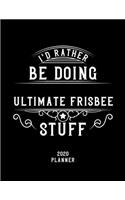 I'd Rather Be Doing Ultimate Frisbee Stuff 2020 Planner