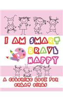 I am smart brave happy. A coloring book for great girls