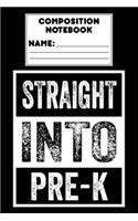 Composition Notebook Straight Into Pre-K: Funny Pre-K Notebook, Primary Composition Paper For Handwriting Practice, Back To School Journal Gift