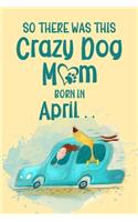 So There Was This Crazy Dog Mom Born in April