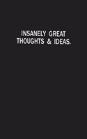 Insanely Great Thoughts & Ideas: Blank Lined Journal Funny Quote Notebook for Students.Perfect Graduation Gift, Great alternative to a card.meaningful mother's day gift, gifts for m