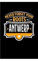 Never Forget your Roots Antwerp: TAGEBUCH / NOTIZBUCH Für Schulanfänger, Studenten, Schüler, Backpacker, Reisende, Traveler A5 (6x9 inch) 120 Seiten liniert! I Monatsplaner I Journa