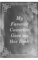My Favorite Coworker Gave me this Book: Notebook, Journal, Diary (110 Pages, Quad Ruled, 6 x 9)