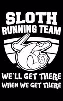 Sloth Running Team We'll Get There When We Get There: Sloth Running Team We'll Get There When We Get There Gift 6x9 Journal Gift Notebook with 125 Lined Pages