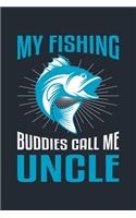 My Fishing Buddies Call Me Uncle: Great Fishing log Book Journal (6" x 9" - 100 pages) Fishing Ultimate Log for Documenting Fishing Trips and Catches To Record Fishing Trip Experienc