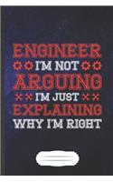 Engineer I'm Not Arguing I'm Just Explaining Why I'm Right